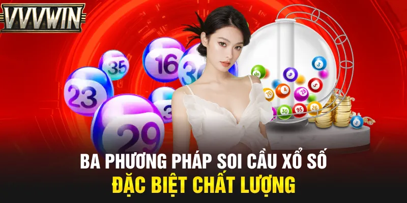 Ba phương pháp soi cầu xổ số đặc biệt chất lượng Ba phương pháp soi cầu xổ số đặc biệt chất lượng