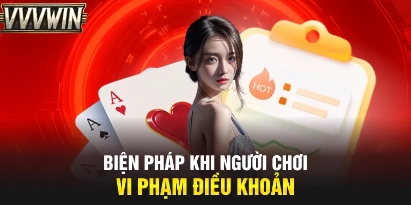 Biện pháp khi người chơi vi phạm điều khoản Biện pháp khi người chơi vi phạm điều khoản