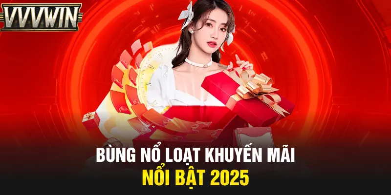 Bùng nổ loạt khuyến mãi nổi bật 2025