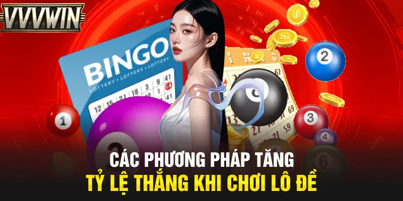 Các phương pháp tăng tỷ lệ thắng khi chơi lô đề
