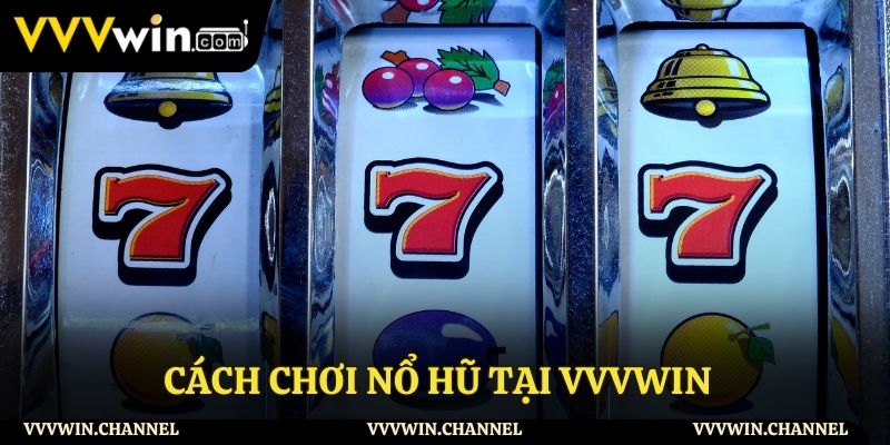 Hướng dẫn cách chơi nổ hũ tại VVVWIN