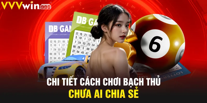 Chi tiết cách chơi bạch thủ chưa ai chia sẻ