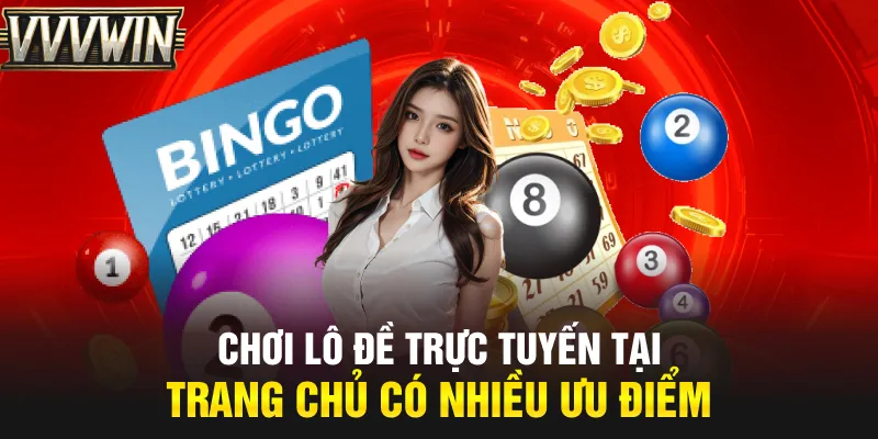 Chơi lô đề trực tuyến tại trang chủ có nhiều ưu điểm