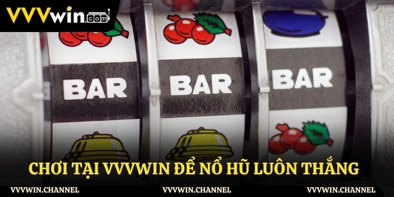 Chơi tại VVVWIN để nổ hũ luôn thắng