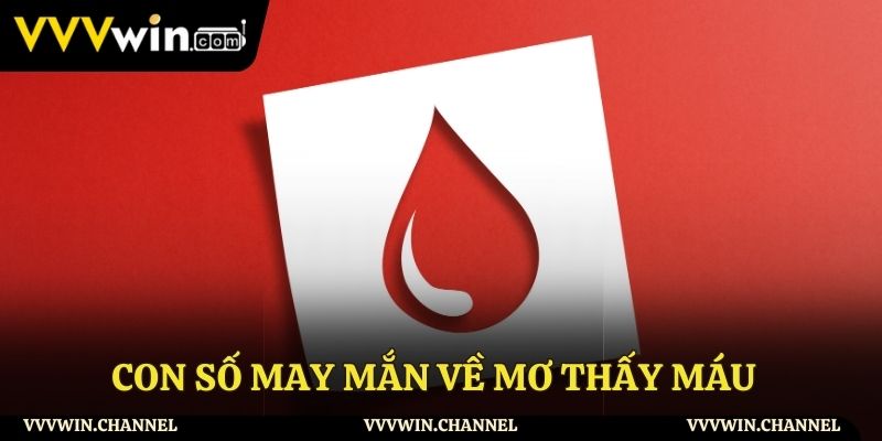 Con số may mắn đánh đề thắng lớn khi mơ thấy máu