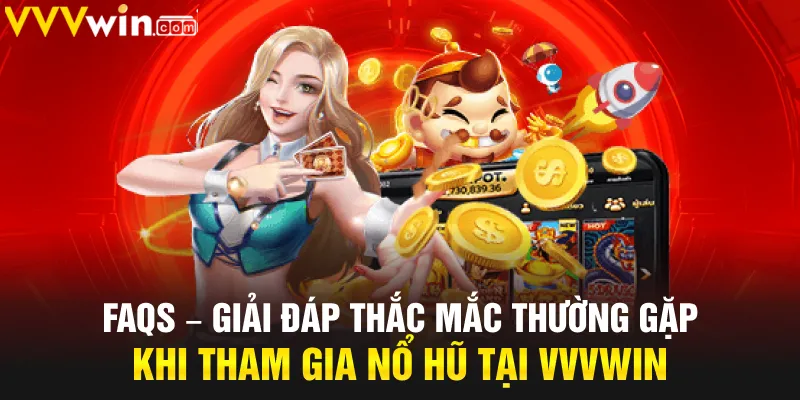 FAQs – Giải đáp thắc mắc thường gặp khi tham gia nổ hũ tại VVVwin FAQs – Giải đáp thắc mắc thường gặp khi tham gia nổ hũ tại VVVwin