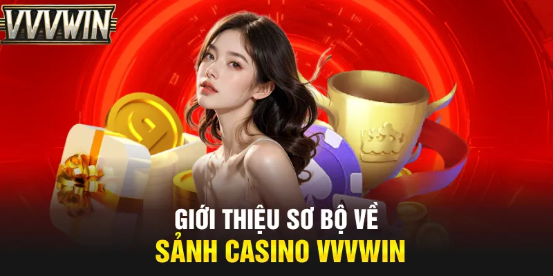 Giới thiệu sơ bộ về sảnh casino VVVwin