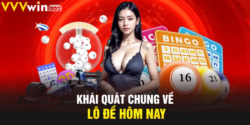 Khái quát chung về lô đề hôm nay