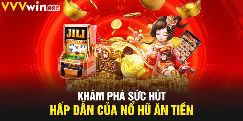 Khám phá sức hút hấp dẫn của nổ hũ ăn tiền Khám phá sức hút hấp dẫn của nổ hũ ăn tiền