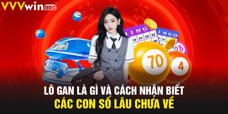 Lô gan là gì và cách nhận biết các con số lâu chưa về Lô gan là gì và cách nhận biết các con số lâu chưa về