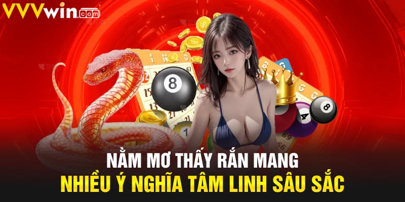 Nằm mơ thấy rắn mang nhiều ý nghĩa tâm linh sâu sắc Nằm mơ thấy rắn mang nhiều ý nghĩa tâm linh sâu sắc