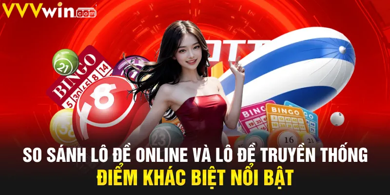 So sánh lô đề online và lô đề truyền thống điểm khác biệt nổi bật So sánh lô đề online và lô đề truyền thống điểm khác biệt nổi bật