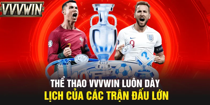 Thể thao VVVwin luôn dày lịch của các trận đấu lớn