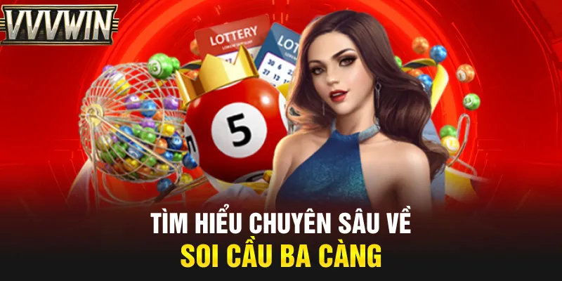 Tìm hiểu chuyên sâu về soi cầu ba càng Tìm hiểu chuyên sâu về soi cầu ba càng