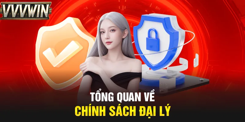 Tổng quan về chính sách đại lý Tổng quan về chính sách đại lý