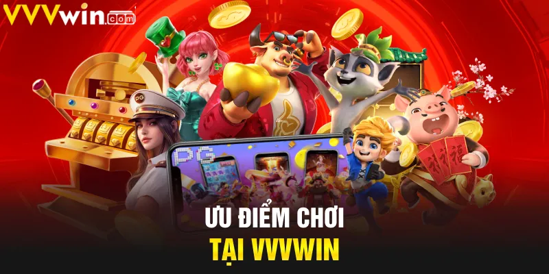 Ưu điểm chơi tại VVVWIN Ưu điểm chơi tại VVVWIN