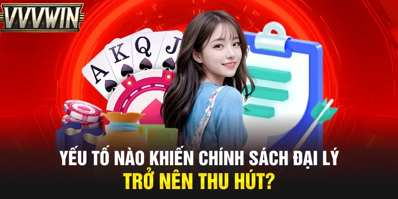 Yếu tố nào khiến chính sách đại lý trở nên thu hút?