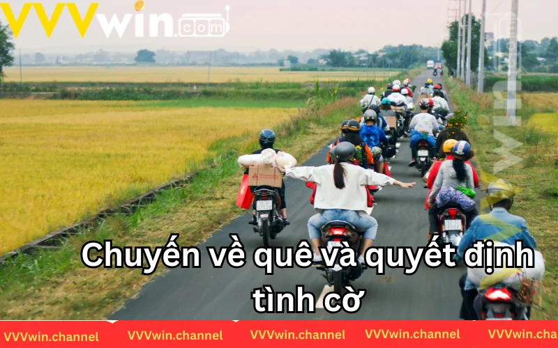 Chuyến về quê và quyết định thay đổi cuộc đời anh Chuyến về quê và quyết định thay đổi cuộc đời anh