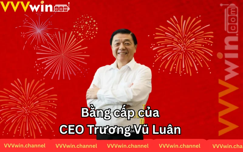 Bằng cấp đáng nể trước những thành tựu của CEO Bằng cấp đáng nể trước những thành tựu của CEO