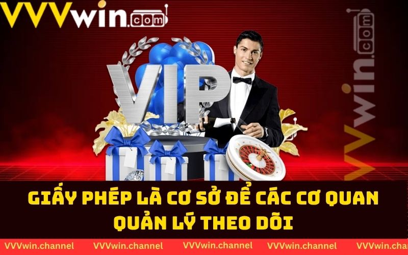 Giấy phép là cơ sở để các cơ quan quản lý theo dõi Giấy phép là cơ sở để các cơ quan quản lý theo dõi