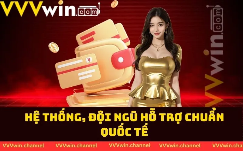 Hệ thống, đội ngũ hỗ trợ chuẩn quốc tế