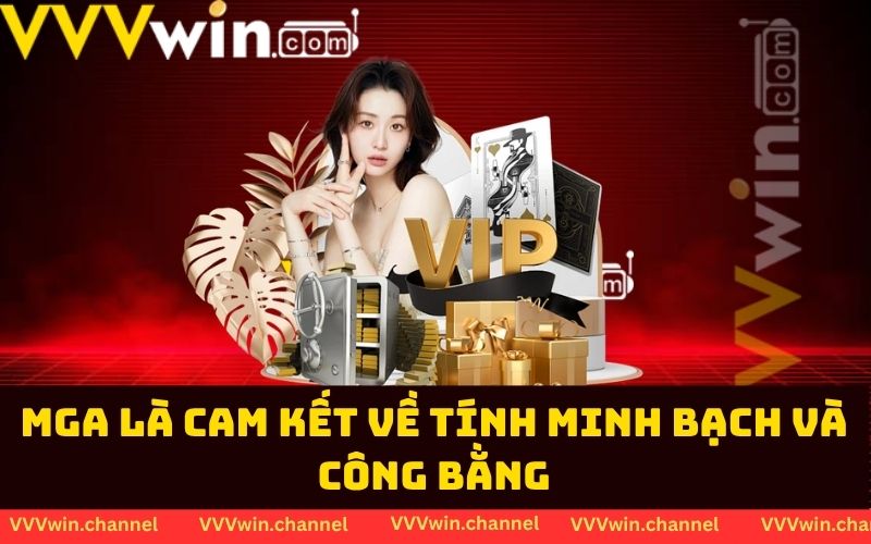 MGA là cam kết về tính minh bạch và công bằng MGA là cam kết về tính minh bạch và công bằng