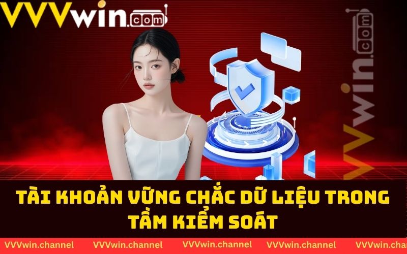 Tài khoản vững chắc dữ liệu trong tầm kiểm soát Tài khoản vững chắc dữ liệu trong tầm kiểm soát