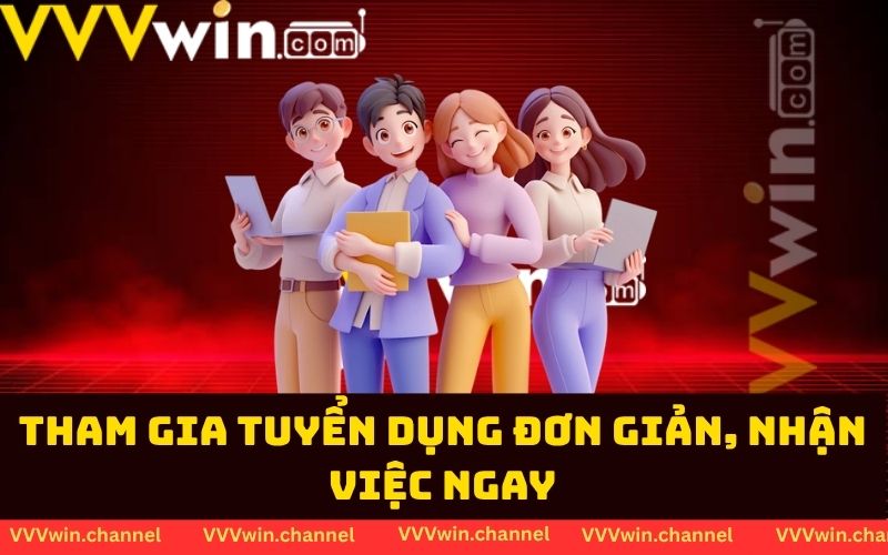 Tham gia tuyển dụng đơn giản, nhận việc ngay