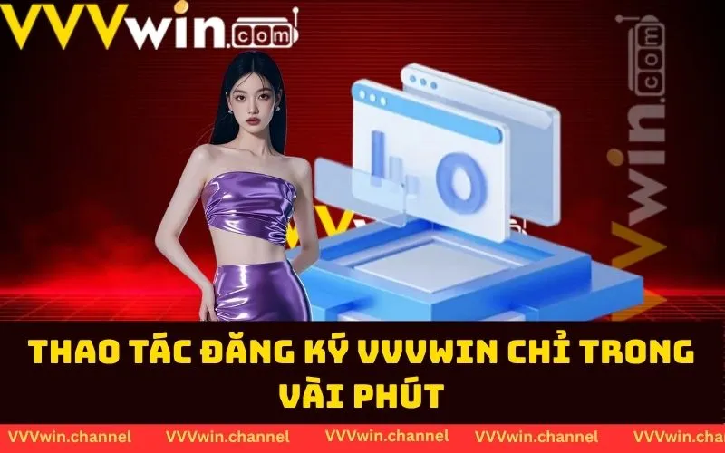 Thao tác đăng ký VVVwin chỉ trong vài phút Thao tác đăng ký VVVwin chỉ trong vài phút